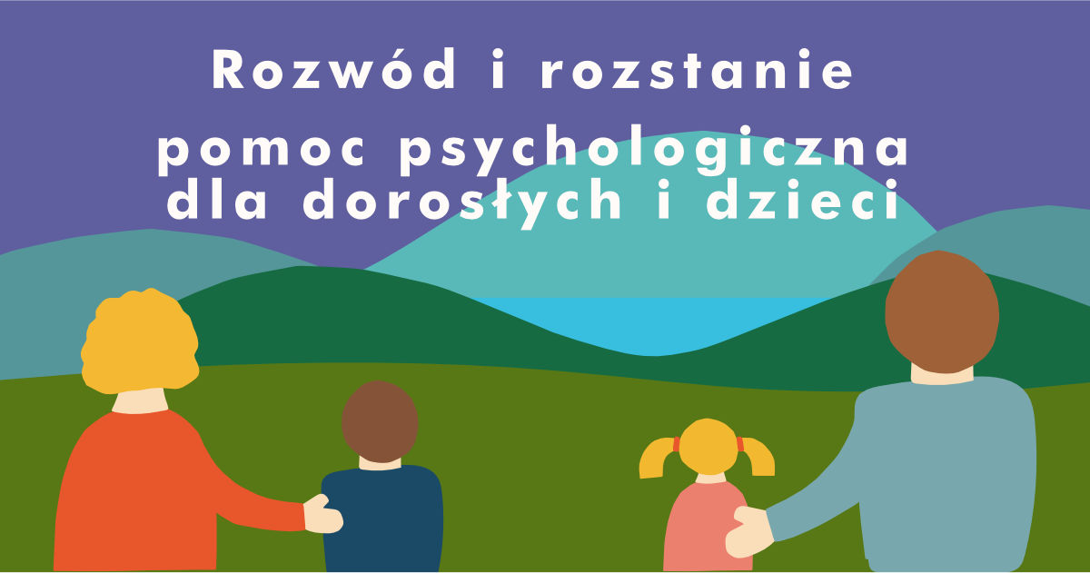 Rozwód i rozstanie – pomoc psychologiczna dla dorosłych i dzieci