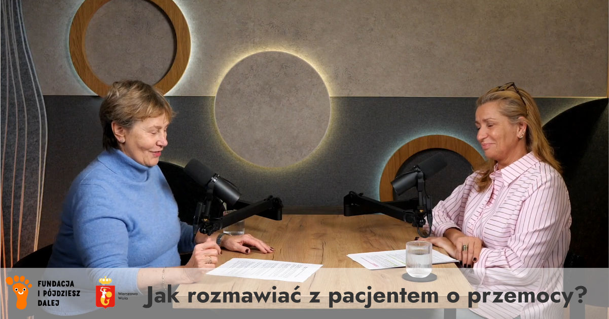 Podcast z serii:"Jak TO powiedzieć pacjentowi" - Jak komunikować się w sytuacjach podejrzenia przemocy?